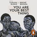 Cover Art for B08XQWQXZY, You Are Your Best Thing: Vulnerability, Shame Resilience and the Black Experience: An Anthology by Tarana Burke, Brené Brown
