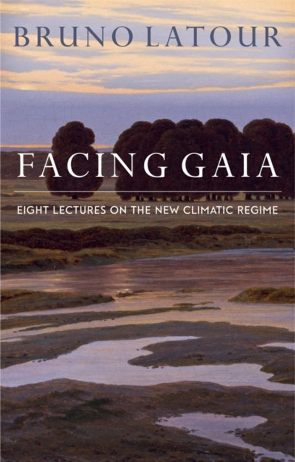 Cover Art for 9780745684345, Facing Gaia: Eight Lectures on the New Climatic Regime by Bruno Latour