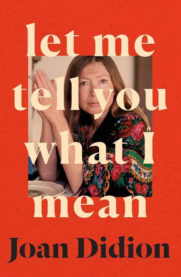 Cover Art for 9780008451752, Let Me Tell You What I Mean by Joan Didion