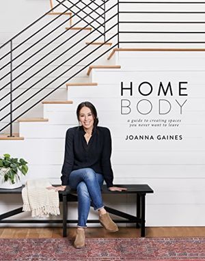 Cover Art for B07C37ZQ65, Homebody: A Guide to Creating Spaces You Never Want to Leave by Joanna Gaines