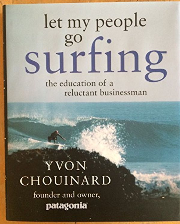 Cover Art for 9781594200724, Let My People Go Surfing: The Education of a Reluctant Businessman by Yvon Chouinard