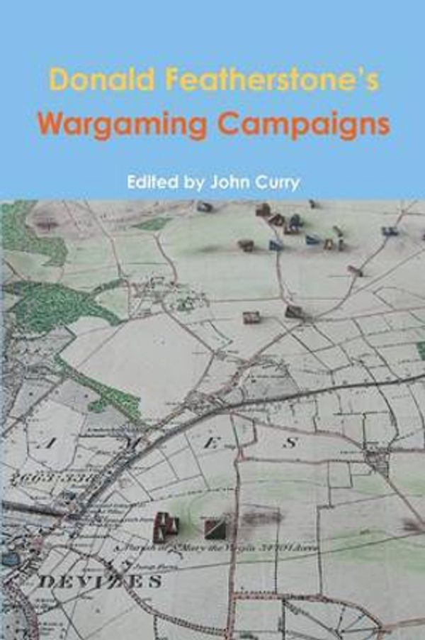 Cover Art for 9781291779677, Donald Featherstone's Wargaming Campaigns by John Curry, Donald Featherstone