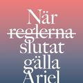 Cover Art for 9789127153400, När reglerna slutat gälla by Ariel Levy