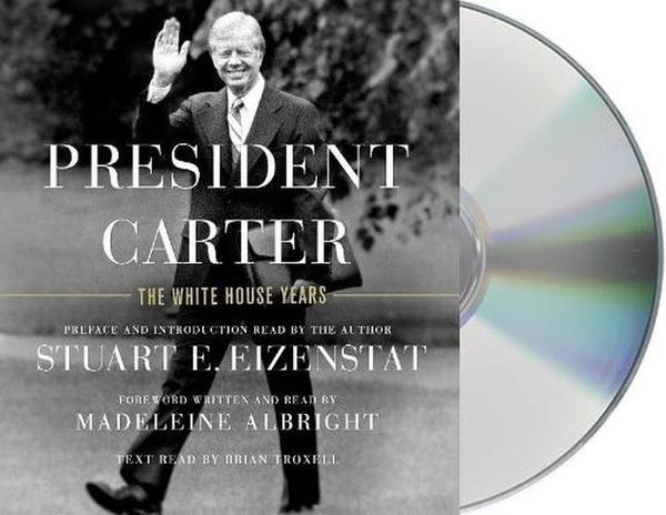 Cover Art for 9781250314772, President Carter: The White House Years by Ambassador Stuart E Eizenstat