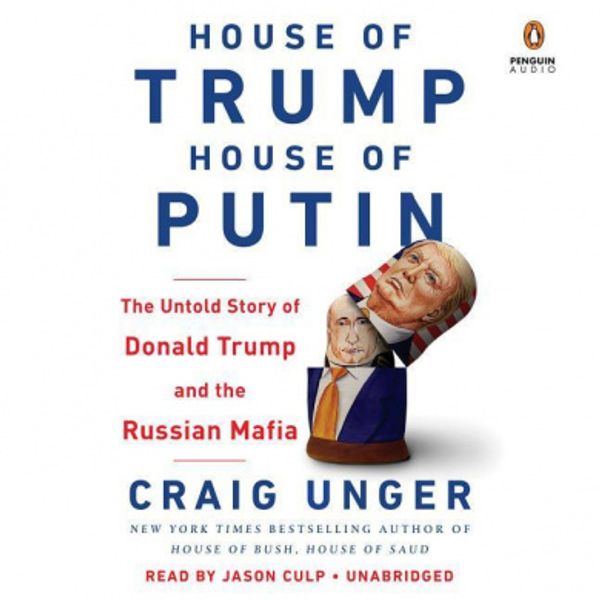 Cover Art for 9780525638872, House of Trump, House of Putin: The Untold Story of Donald Trump and the Russian Mafia by Craig Unger
