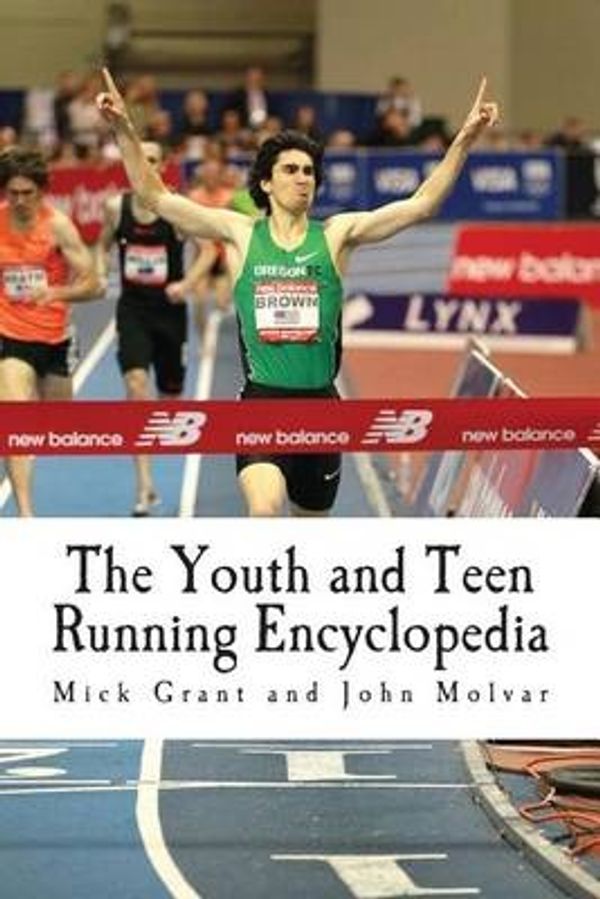 Cover Art for 9781495425783, The Youth and Teen Running Encyclopedia: A Complete Guide for Middle and Long Distance Runners Ages 6 to 18 by Mick Grant
