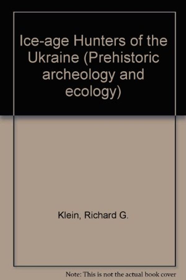 Cover Art for 9780226439457, Ice-Age Hunters of the Ukraine by Richard G. Klein