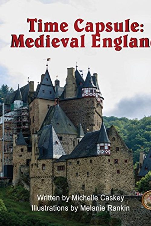 Cover Art for 9780988544437, Time Capsule: Medieval England: You Are There: 1 by Michelle L Caskey