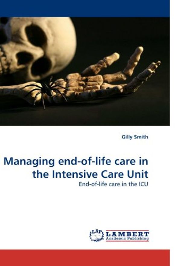 Cover Art for 9783838327822, Managing end-of-life care in the Intensive Care Unit by Gilly Smith