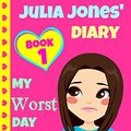 Cover Art for B00JR9YXIU, JULIA JONES - My Worst Day Ever! - Book 1: Diary Book for Girls aged 9 - 12 (Julia Jones' Diary) by Katrina Kahler