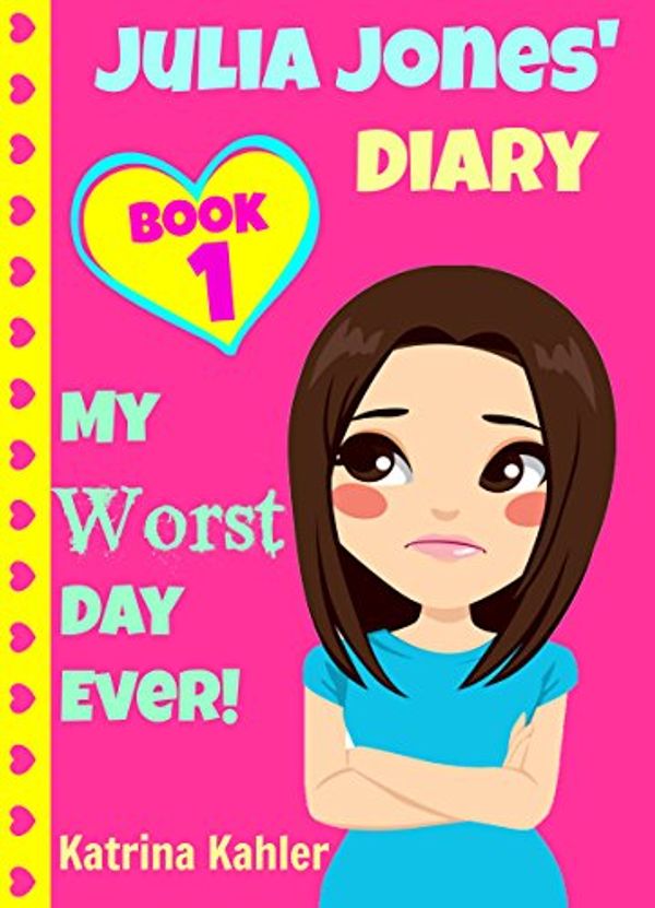 Cover Art for B00JR9YXIU, JULIA JONES - My Worst Day Ever! - Book 1: Diary Book for Girls aged 9 - 12 (Julia Jones' Diary) by Katrina Kahler