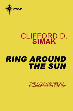 Cover Art for 9780575122376, Ring Around the Sun by Clifford D. Simak