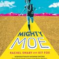 Cover Art for 9780374311612, Mighty Moe: The True Story of a Thirteen-Year-Old Women's Running Revolutionary by Kit Fox, Rachel Swaby