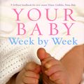 Cover Art for 9780091910556, Your Baby Week By Week: The ultimate guide to caring for your new baby by Caroline Fertleman, Simone Cave
