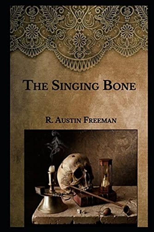 Cover Art for 9798457789302, The Singing Bone by R. Austin Freeman