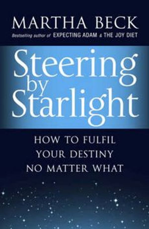 Cover Art for 9780749928384, Steering by Starlight by Martha Beck