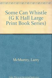 Cover Art for 9780816149872, Some Can Whistle (G K Hall Large Print Book Series) by Larry McMurtry