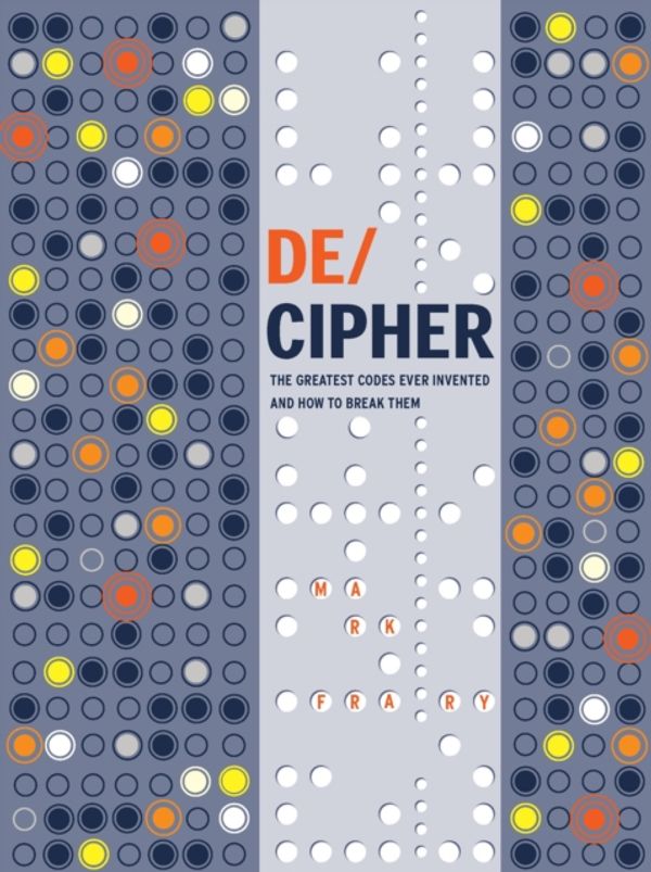 Cover Art for 9781911130376, DE/CIPHER: The Greatest Codes Ever Invented – And How to Break Them by Mark Frary