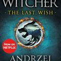 Cover Art for 9781473231061, The Last Wish: Witcher 1: Introducing the Witcher by Andrzej Sapkowski