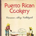 Cover Art for B000GUAAIQ, Puerto Rican Cookery; A New Approach of a Revised and Enlarged Edition of The Art of Caribbean Cookery by Carmen Aboy Valldejuli