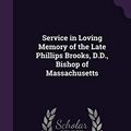 Cover Art for 9781356535507, Service in Loving Memory of the Late Phillips Brooks, D.D., Bishop of Massachusetts by Charles L Thompson