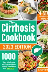Cover Art for 9798364309853, The Cirrhosis Cookbook: 1000 Days of Delicious and Easy Recipes to Improve your Health with no Stress | Including a 4-Stage Cirrhosis-Friendly Meal Plan by Charlie Pollys