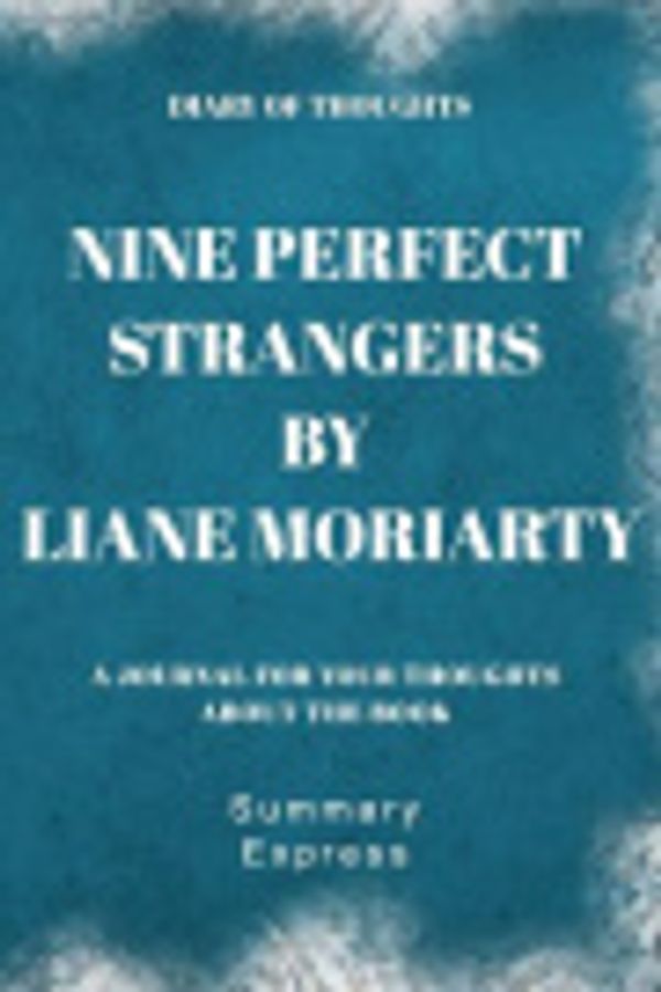 Cover Art for 9781080319329, Diary of Thoughts: Nine Perfect Strangers by Liane Moriarty - A Journal for Your Thoughts About the Book by Summary Express