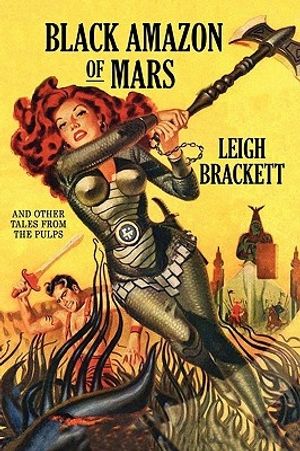 Cover Art for 9781434406019, Black Amazon of Mars and Other Tales from the Pulps by Leigh Brackett