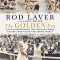 Cover Art for B07VRB8895, The Golden Era: The extraordinary two decades when Australians ruled the tennis world by Rod Laver, Larry Writer
