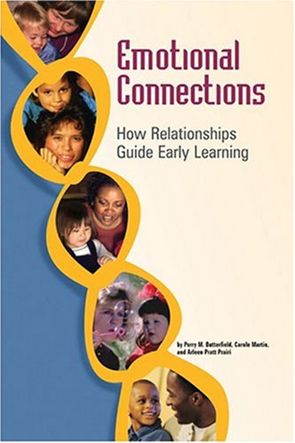 Cover Art for 9780943657646, Emotional Connections: How Relationships Guide Early Learning by Perry McArthur Butterfield, Carole A. Martin, Arleen Pratt Prairie