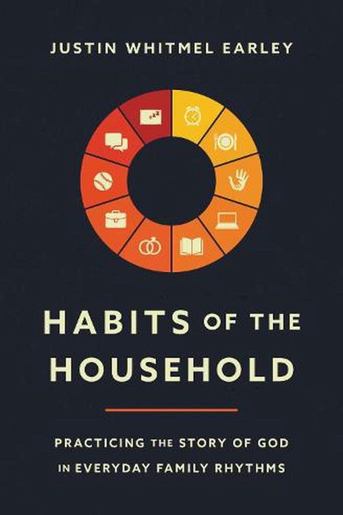 Cover Art for 9780310362937, Habits of the Household: Practicing the Story of God in Everyday Family Rhythms by Justin Earley Whitmel