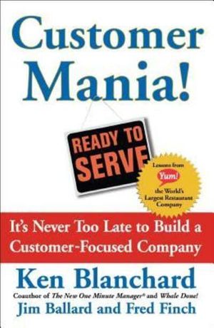 Cover Art for 9780743270298, Customer Mania!It's Never Too Late to Build a Customer-Focused... by Blanchard, Kenneth