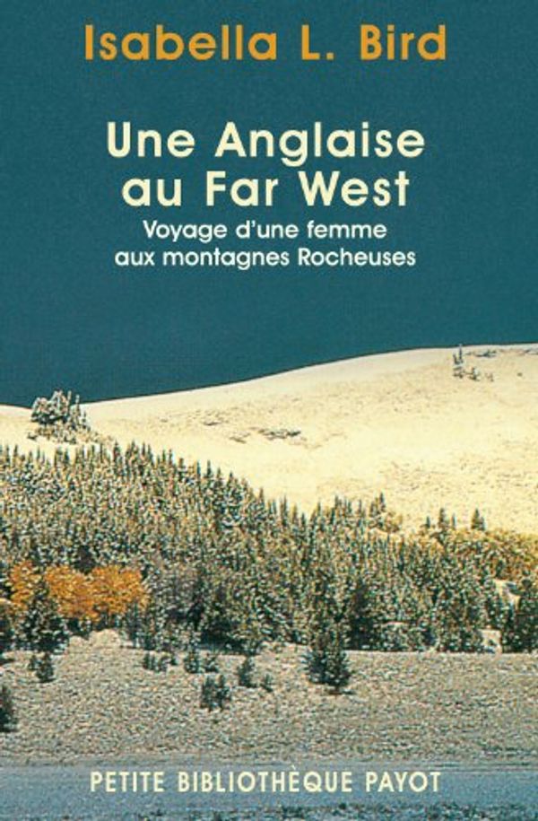 Cover Art for 9782228898218, Une anglaise au Far West : Voyage d'une femme aux rocheuses by Isabella Lucy Bird