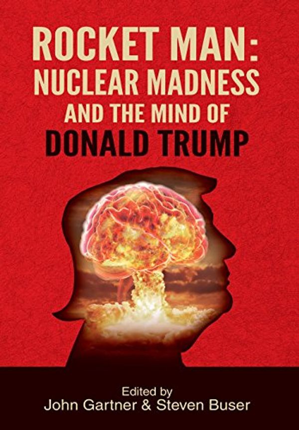 Cover Art for 9781630515898, Rocket Man: Nuclear Madness and the Mind of Donald Trump by John Gartner, Steven Buser
