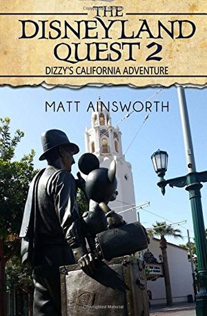 Cover Art for 9781484178072, The Disneyland Quest 2: Dizzy's California Adventure by Matt Ainsworth