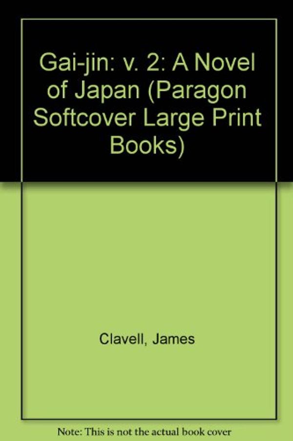 Cover Art for 9780745135151, Gai-jin: v. 2: A Novel of Japan (Paragon Softcover Large Print Books) by James Clavell
