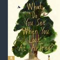 Cover Art for 9781800781276, What Do You See When You Look At a Tree? by Emma Carlisle