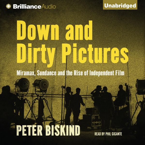 Cover Art for 9781423371175, Down and Dirty Pictures: Miramax, Sundance and the Rise of Independent Film by Phil Gigante
