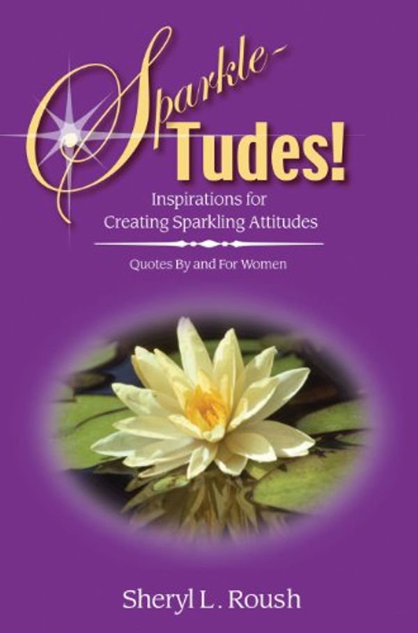 Cover Art for 9781880878088, Sparkle-Tudes! Inspirations for Creating Sparkling Attitudes by Sheryl L. Roush
