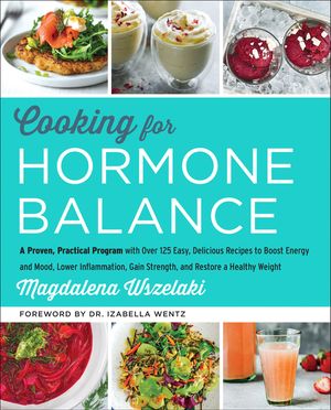 Cover Art for 9780062643131, Cooking for Hormone Balance by Magdalena Wszelaki