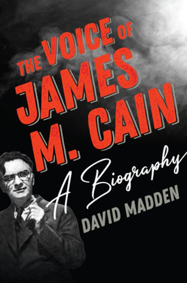 Cover Art for 9781493048137, The Voice of James M. Cain: A Biography by David Madden