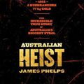 Cover Art for 9781460756232, Australian Heist by James Phelps