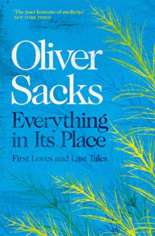 Cover Art for B07PYSX3DS, Everything in its Place: First Loves and Last Tales by Oliver Sacks