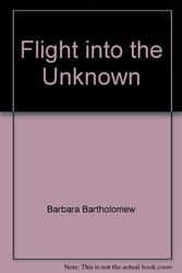 Cover Art for 9780891915614, Flight into the Unknown by Barbara Bartholomew