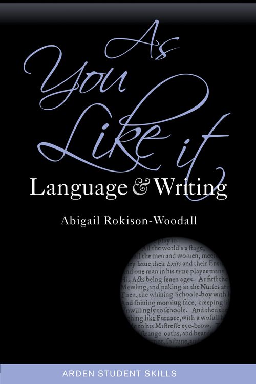 Cover Art for 9781350120426, As You Like It: Language and Writing (Arden Student Skills: Language and Writing) by Abigail Rokison-Woodall