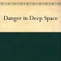 Cover Art for B004UJARG4, Danger in Deep Space by Carey Rockwell