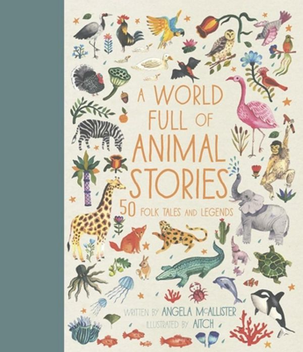 Cover Art for 9781786030450, A World Full of Animal Stories: 50 Favourite Animal Folk Tales, Myths and Legends by Angela McAllister