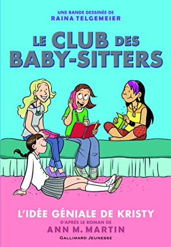 Cover Art for 9782070594351, Le Club des Baby-Sitters, Tome 1 : L'idée géniale de Kristy by Raina Telgemeier