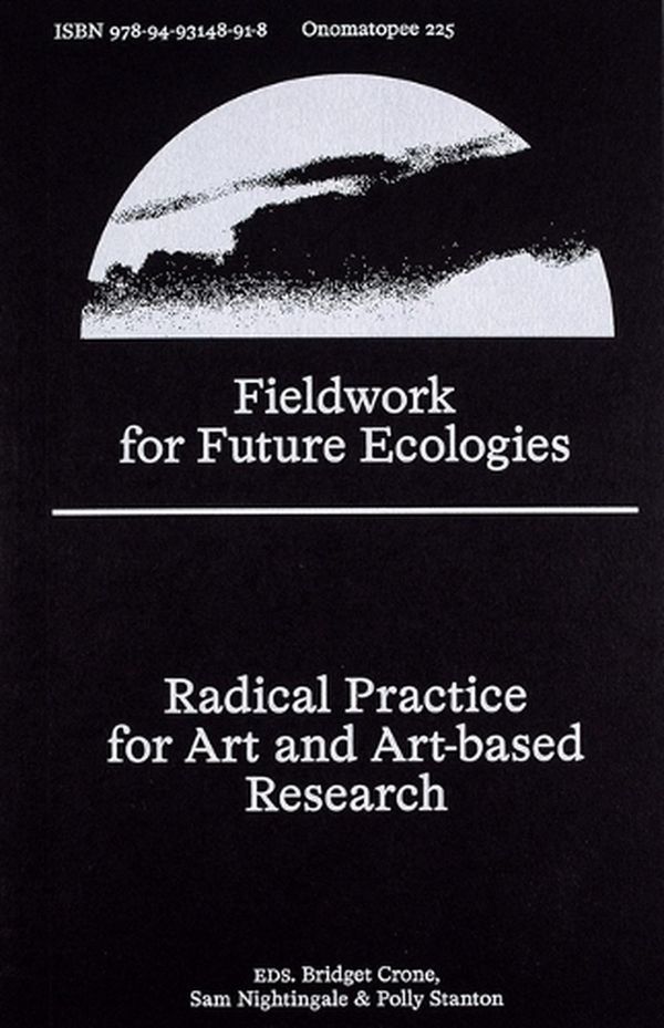Cover Art for 9789493148918, Fieldwork for Future Ecologies: Radical practice for art and art-based research by Crone, Bridget, Nightingale, Sam, Stanton, Polly