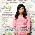 Cover Art for 9780307939807, Is Everyone Hanging Out Without Me? (and Other Concerns) by Mindy Kaling